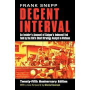 Decent Interval: An Insider's Account of Saigon's Indecent End Told by the Cia's Chief Strategy Analyst in Vietnam (Paperback)