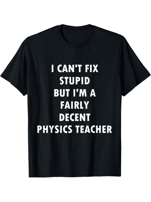 Decent Physics Teacher Gift Physicist Nerd Science Professor T-Shirt
