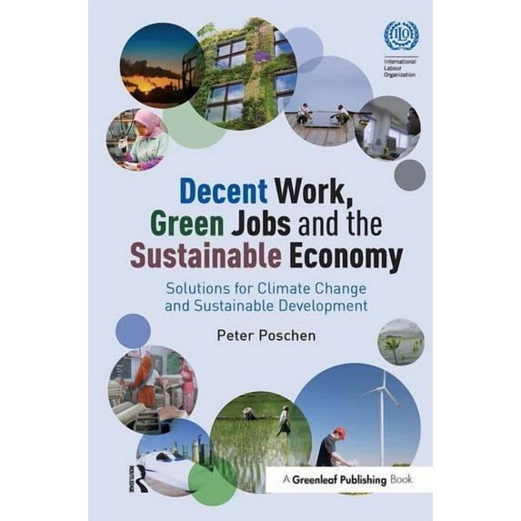 Decent Work, Green Jobs and the Sustainable Economy: Solutions for Climate Change and Sustainable Development, (Paperback)