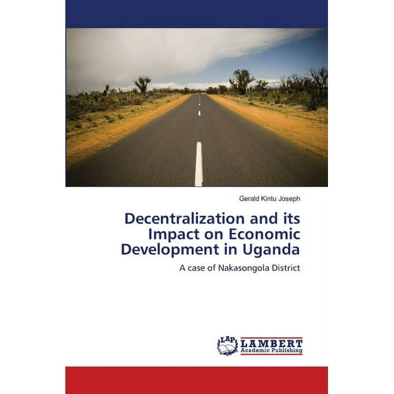 Decentralization and its Impact on Economic Development in Uganda (Paperback)