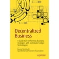 thumbnail image 1 of Decentralized Business: A Guide to Transforming Business Strategies with Distributed Ledger Technologies, (Paperback), 1 of 1