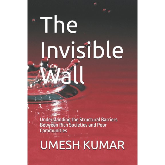 The Decentralized Development The Invisible Wall: Understanding the Structural Barriers Between Rich Societies and Poor Communities, Book 2, (Paperback)