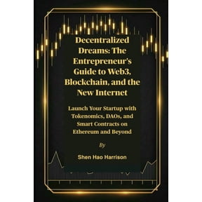 Decentralized Dreams: The Entrepreneur's Guide to Web3, Blockchain, and the New Internet: Launch Your Startup with Token, (Paperback)