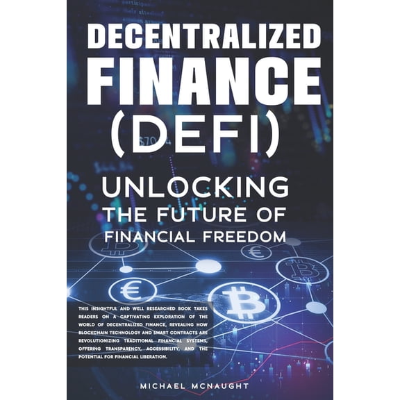Decentralized Finance (DeFi): Unlocking The Future of Financial Freedom, (Paperback)