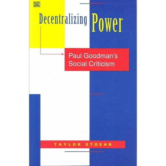 Decentralizing Power : Paul Goodman's Social Criticism (Hardcover)