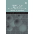 thumbnail image 1 of Decentring the West: The Idea of Democracy and the Struggle for Hegemony, (Hardcover), 1 of 1