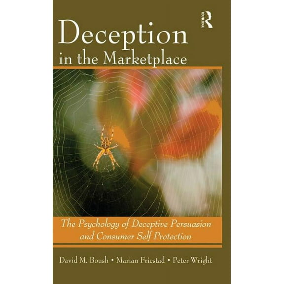 Deception In The Marketplace: The Psychology of Deceptive Persuasion and Consumer Self-Protection, (Hardcover)
