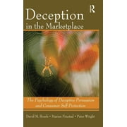 Deception In The Marketplace The Psychology of Deceptive Persuasion and Consumer Self-Protection, Hardcover