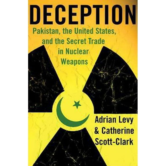 Pre-Owned Deception: Pakistan, the United States, and the Secret Trade in Nuclear Weapons (Hardcover) 0802715540 9780802715548