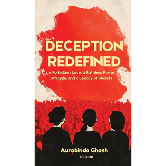 Deception Redefined A Forbidden Love, a Ruthless Power Struggle, and a Legacy of Secrets, (Hardcover)