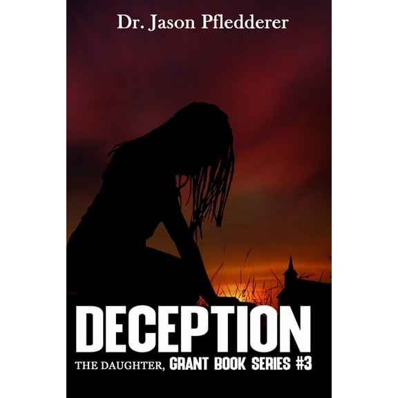 Deception : The Daughter: Grant Book Series #3 (Paperback)