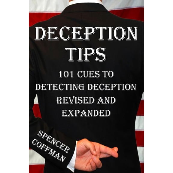 Deception Tips Deception Tips: 101 Cues To Detecting Deception Revised And Expanded, Book 2, (Paperback)