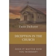 thumbnail image 1 of Deception in the Church: Does It Matter How You Worship? (Paperback), 1 of 1