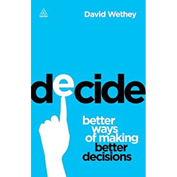 Pre-Owned Decide: Better Ways of Making Better Decisions, 9780749466299, 0749466294, Paperback, 1 edition