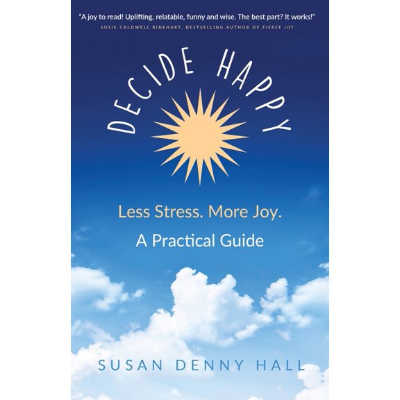 Decide Happy Decide Happy: Less Stress. More Joy., Book 1, (Paperback)