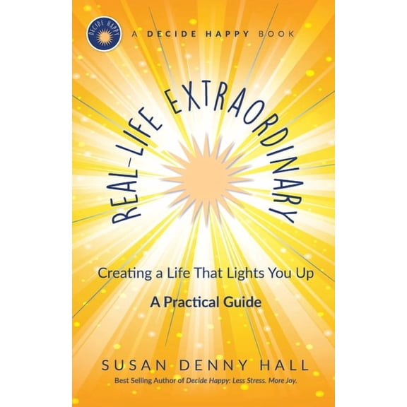 Decide Happy Real-Life Extraordinary: Creating a Life That Lights You Up, Book 2, (Paperback)