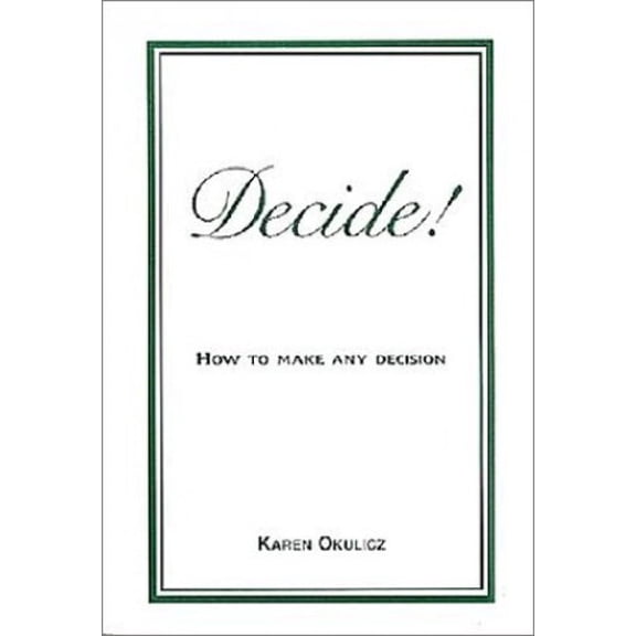 Pre-Owned Decide! How to Make Any Decision (Paperback) 0964426013 9780964426016