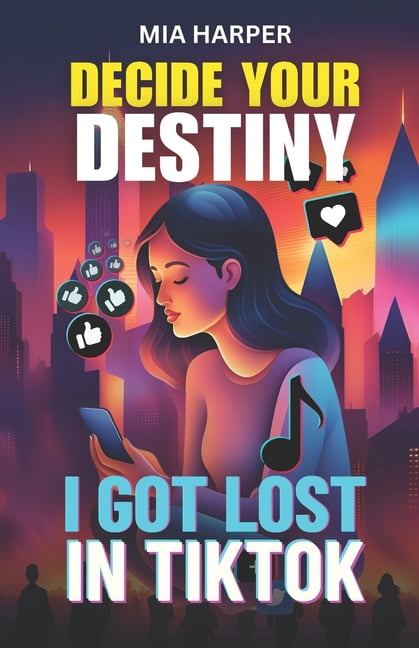 Decide Your Destiny Decide Your Destiny: I got ost in Tik Tok: A digital adventure where every decision counts, (Paperback)
