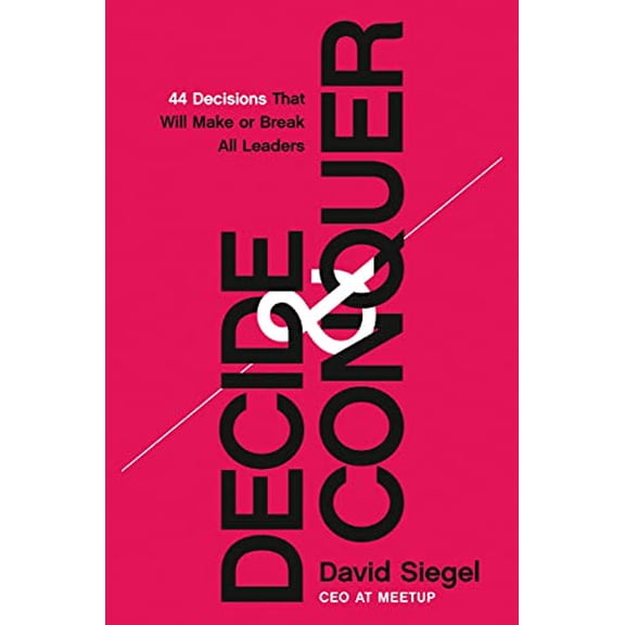 Pre-Owned Decide and Conquer: 44 Decisions That Will Make or Break All Leaders (Hardcover) 140023087X 9781400230877