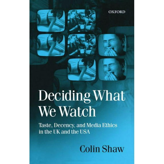 Deciding What We Watch: Taste, Decency and Media Ethics in the UK and the USA, (Paperback)
