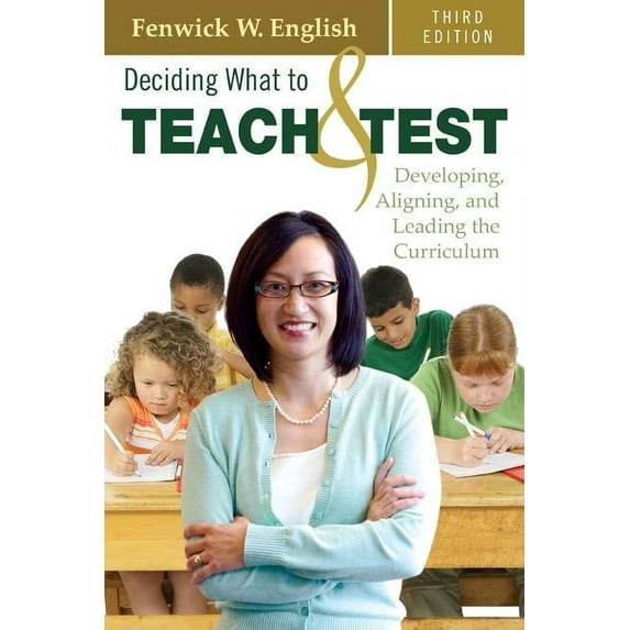 Deciding What to Teach & Test: Developing, Aligning, and Leading the Curriculum, (Paperback)