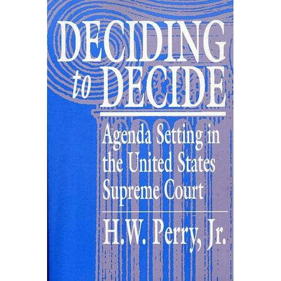 Deciding to Decide: Agenda Setting in the United States Supreme Court (Paperback)