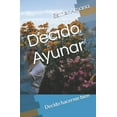 thumbnail image 1 of Decido Ayunar: Decido Hacerme Bien (Paperback) by Esther Noemi Amaria, 1 of 1