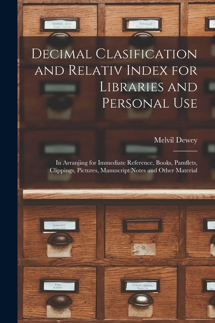 Decimal Clasification and Relativ Index for Libraries and Personal Use ...