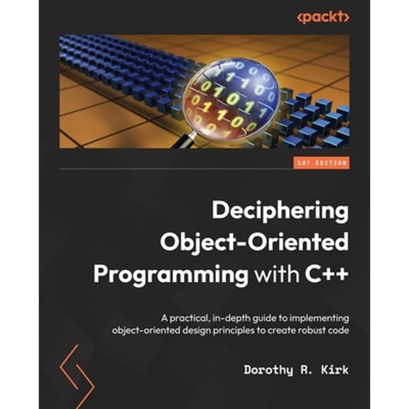 Pre-Owned Deciphering Object-Oriented Programming with C++: A practical, in-depth guide to implementing object-oriented design principles to create robust code (Paperback)