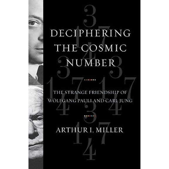 Pre-Owned Deciphering the Cosmic Number : The Strange Friendship of Wolfgang Pauli and Carl Jung (Hardcover) 9780393065329