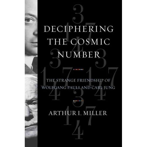 Pre-Owned Deciphering the Cosmic Number : The Strange Friendship of Wolfgang Pauli and Carl Jung (Hardcover) 9780393065329