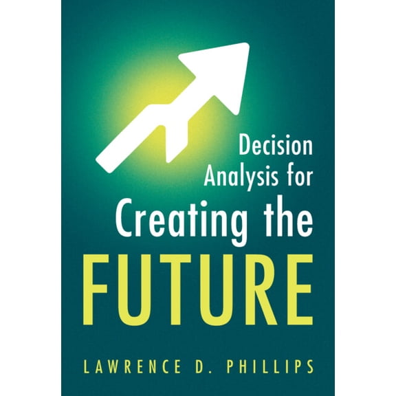 Decision Analysis for Creating the Future, (Hardcover)