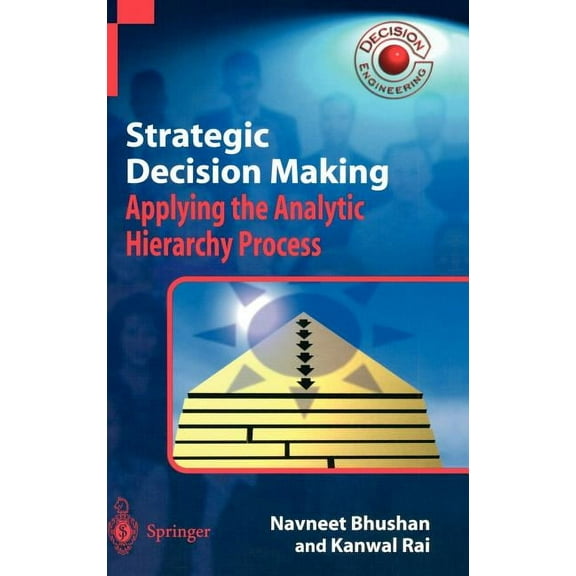 Decision Engineering Strategic Decision Making: Applying the Analytic Hierarchy Process, (Hardcover)