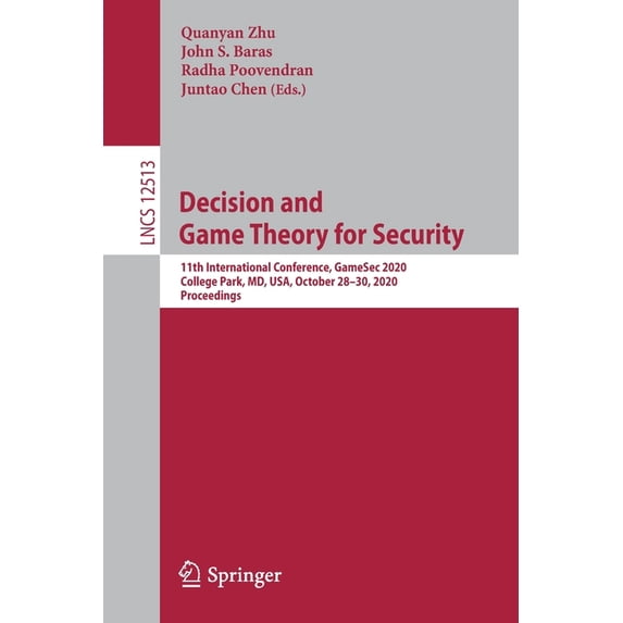 Decision and Game Theory for Security: 11th International Conference, Gamesec 2020, College Park, MD, Usa, October 28-30, (Paperback)