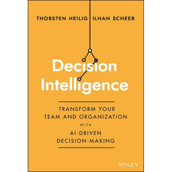 Decision Intelligence: Transform Your Team and Organization with Ai-Driven Decision-Making, (Hardcover)