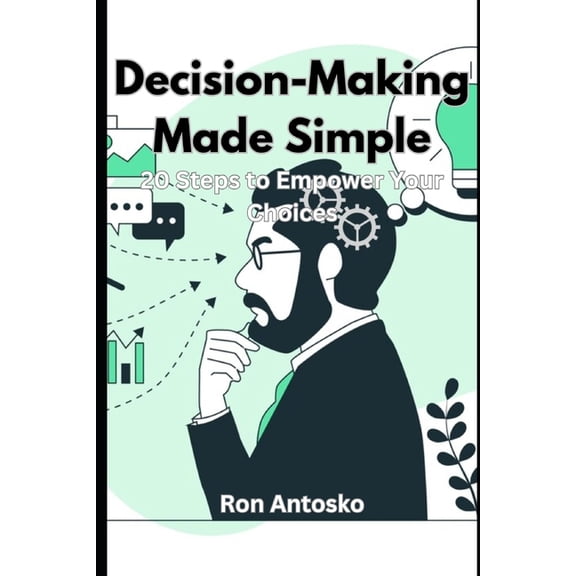 Decision-Making Made Simple: 20 Steps to Empower Your Choices, (Paperback)