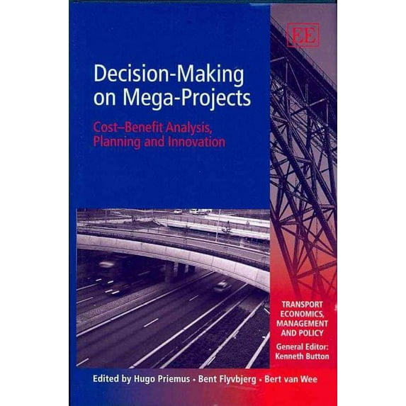 Decision-Making On Mega-Projects : Cost-Benefit Analysis, Planning and Innovation