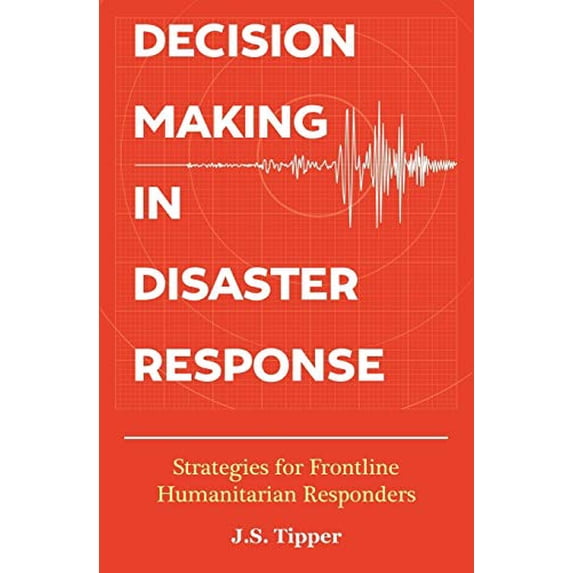 Pre-Owned Decision Making in Disaster Response: Strategies for Frontline Humanitarian Responders Paperback