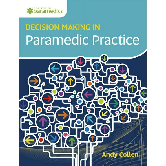 Decision Making in Paramedic Practice (Paperback) by Andy Collen
