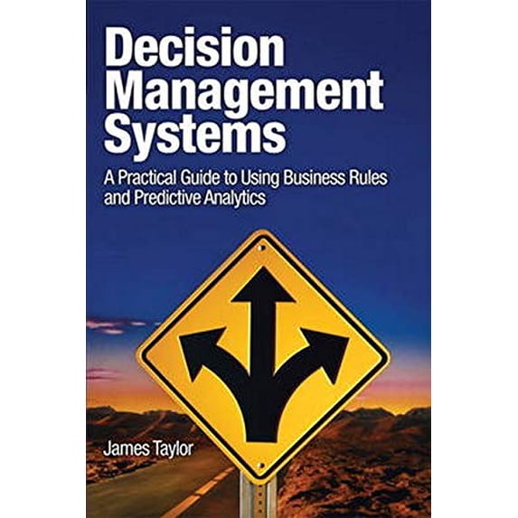 Pre-Owned Decision Management Systems: A Practical Guide to Using Business Rules and Predictive Analytics (Paperback) 0132884380 9780132884389