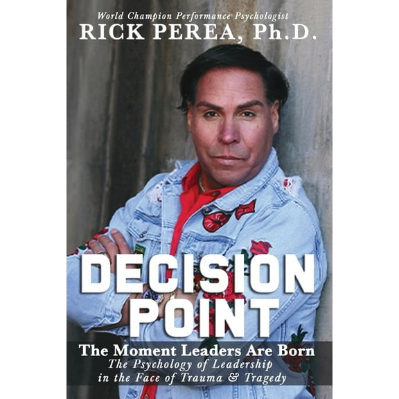Decision Point: The Moment Leaders Are Born (Paperback) by Rick Perea Ph D
