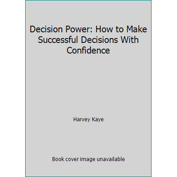 Pre-Owned Decision Power: How to Make Successful Decisions With Confidence (Paperback) 0132035480 9780132035484
