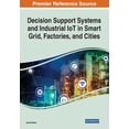 thumbnail image 1 of Decision Support Systems and Industrial IoT in Smart Grid, Factories, and Cities (Paperback), 1 of 1