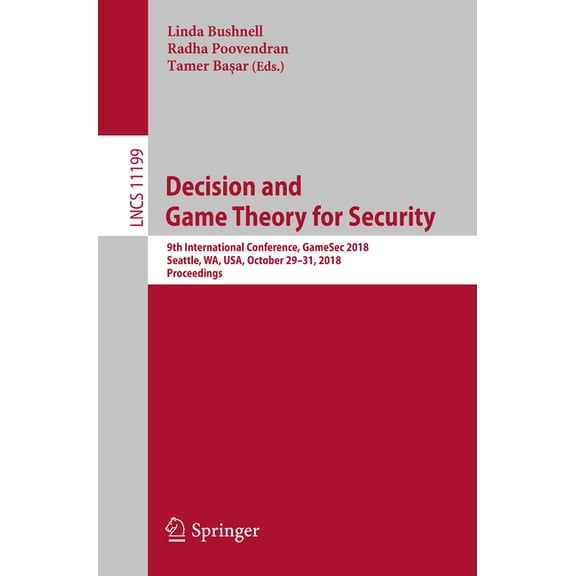 Decision and Game Theory for Security: 9th International Conference, Gamesec 2018, Seattle, Wa, Usa, October 29-31, 2018, (Paperback)