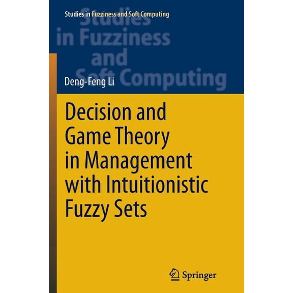 Decision and Game Theory in Management with Intuitionistic Fuzzy Sets (Softcover Reprint of the Origi)