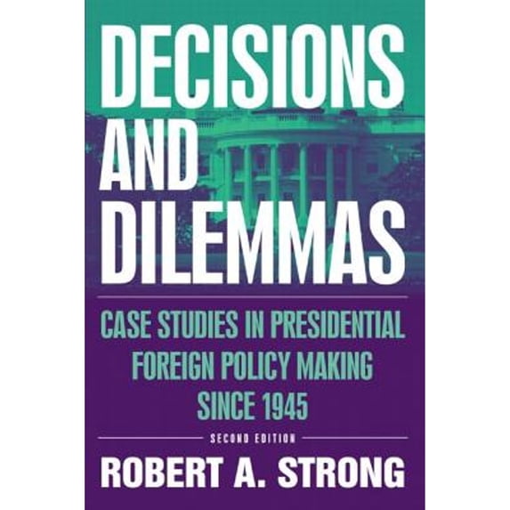 Pre-Owned Decisions and Dilemmas: Case Studies in Presidential Foreign Policy Making Since 1945 (Paperback) 0765615789 9780765615787