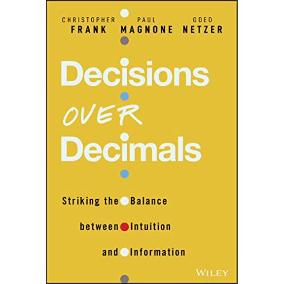 Pre-Owned Decisions Over Decimals: Striking the Balance Between Intuition and Information (Hardcover) 111989848X 9781119898481
