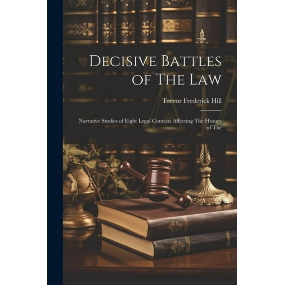 Decisive Battles of The law; Narrative Studies of Eight Legal Contests Affecting The History of The (Paperback)