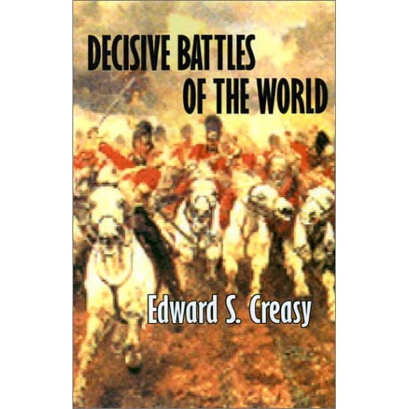 Decisive Battles of the World Paperback 1931541817 9781931541817 Edward Shepherd Creasy, John Gilmer Speed