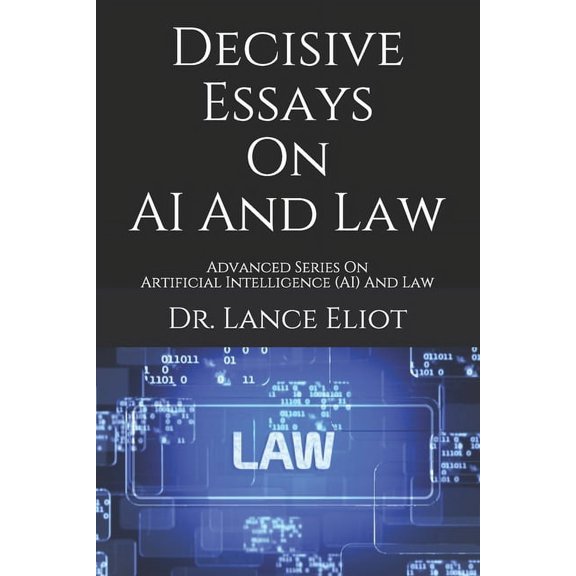 Decisive Essays On AI And Law: Advanced Series On Artificial Intelligence (AI) And Law (Paperback)